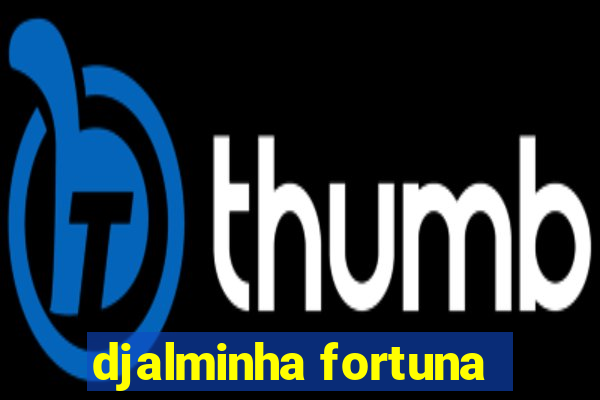 djalminha fortuna